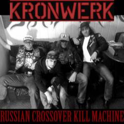 Kronwerk : Russian Crossover Kill Machine